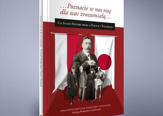 „…POZNACIE W NAS RASĘ DLA WAS ZROZUMIAŁĄ… CO INAZŌ NITOBE PISAŁ O POLSCE I POLAKACH”