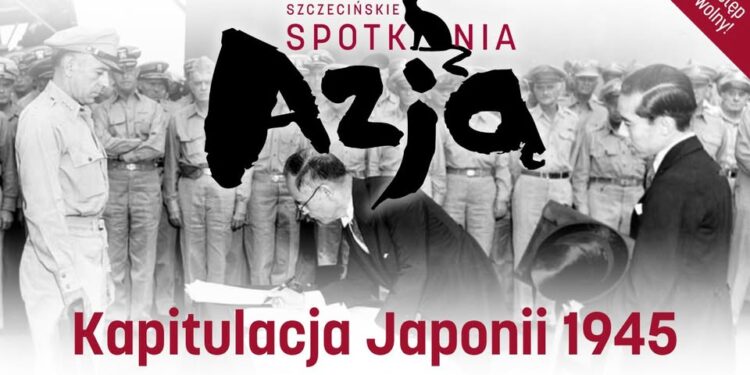 XXI Szczecińskie Spotkanie z Azją – Kapitulacja Japonii 1945