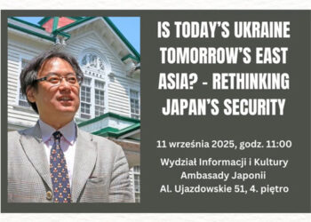 Wykład “Is Today’s Ukraine Tomorrow’s East Asia? – Rethinking Japan’s Security”